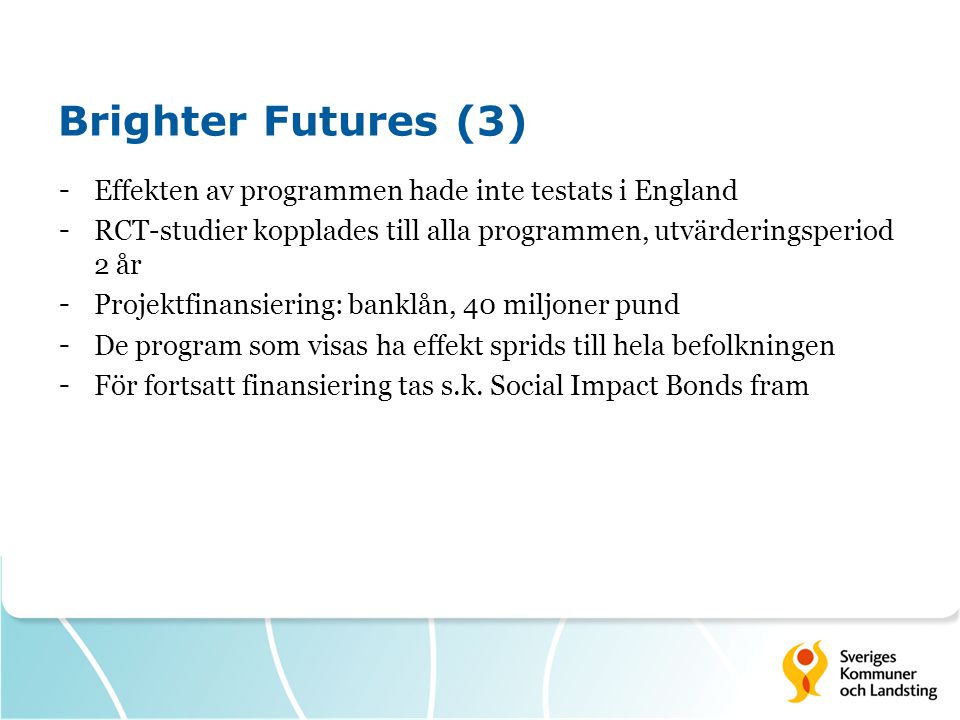 Brighter Futures (3) Effekten av programmen hade inte testats i England. RCT-studier kopplades till alla programmen, utvärderingsperiod 2 år.