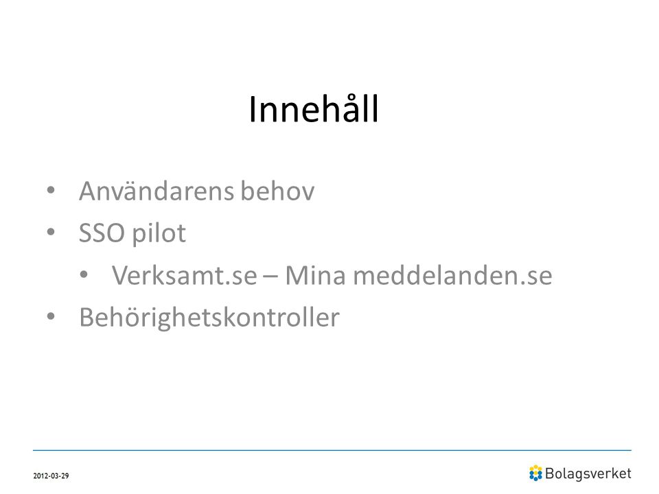 Innehåll Användarens behov SSO pilot Verksamt.se – Mina meddelanden.se