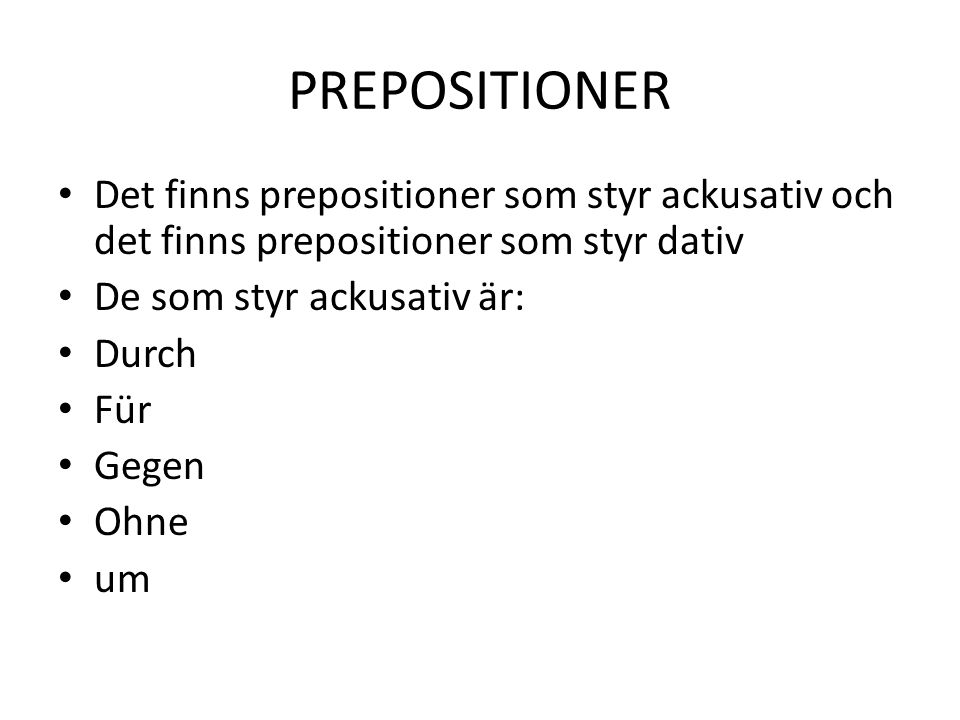 PREPOSITIONER Det finns prepositioner som styr ackusativ och det finns prepositioner som styr dativ.