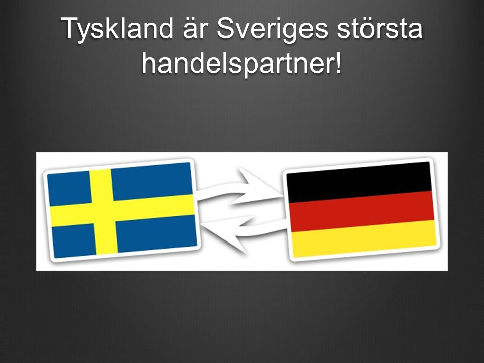 Tyskland är Sveriges största handelspartner!