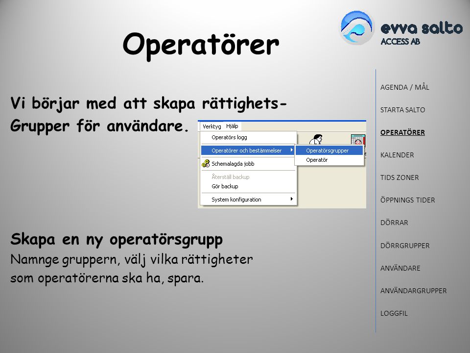 Operatörer Vi börjar med att skapa rättighets- Grupper för användare.