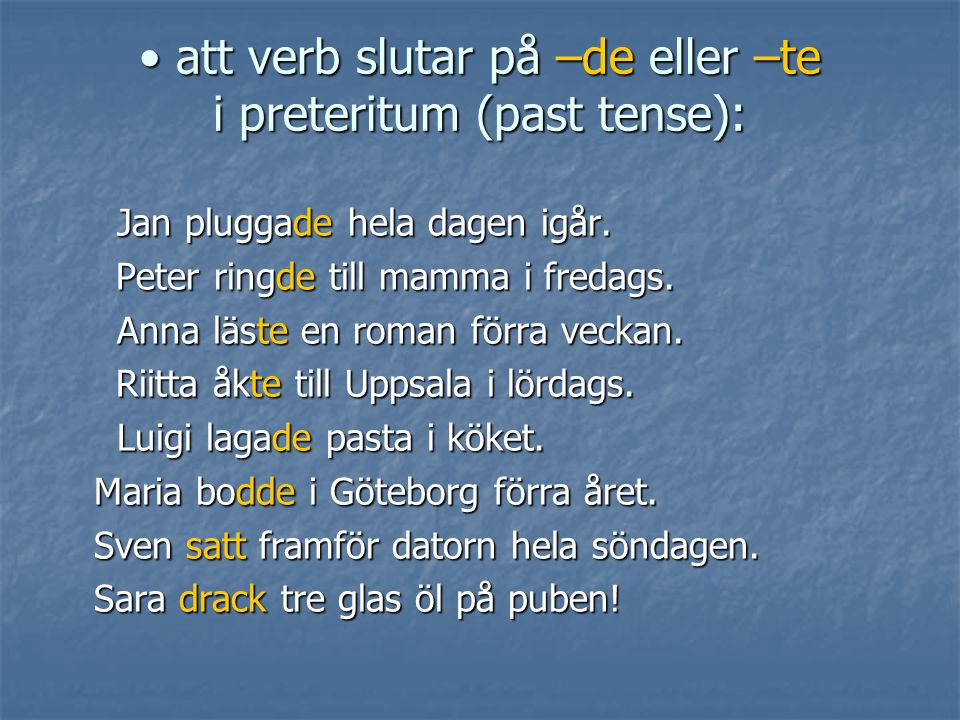 att verb slutar på –de eller –te i preteritum (past tense):