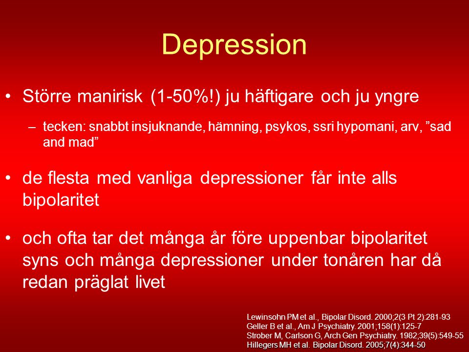 Depression Större manirisk (1-50%!) ju häftigare och ju yngre