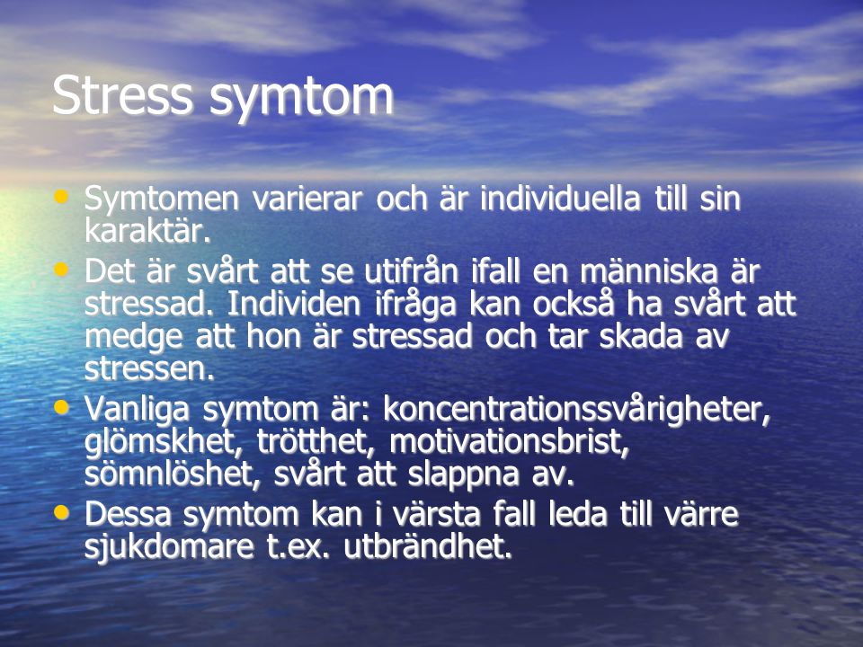 Stress symtom Symtomen varierar och är individuella till sin karaktär.