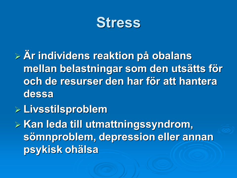 Stress Är individens reaktion på obalans mellan belastningar som den utsätts för och de resurser den har för att hantera dessa.