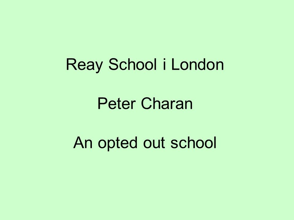 Reay School i London Peter Charan An opted out school