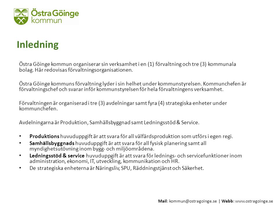 Inledning Östra Göinge kommun organiserar sin verksamhet i en (1) förvaltning och tre (3) kommunala bolag. Här redovisas förvaltningsorganisationen.