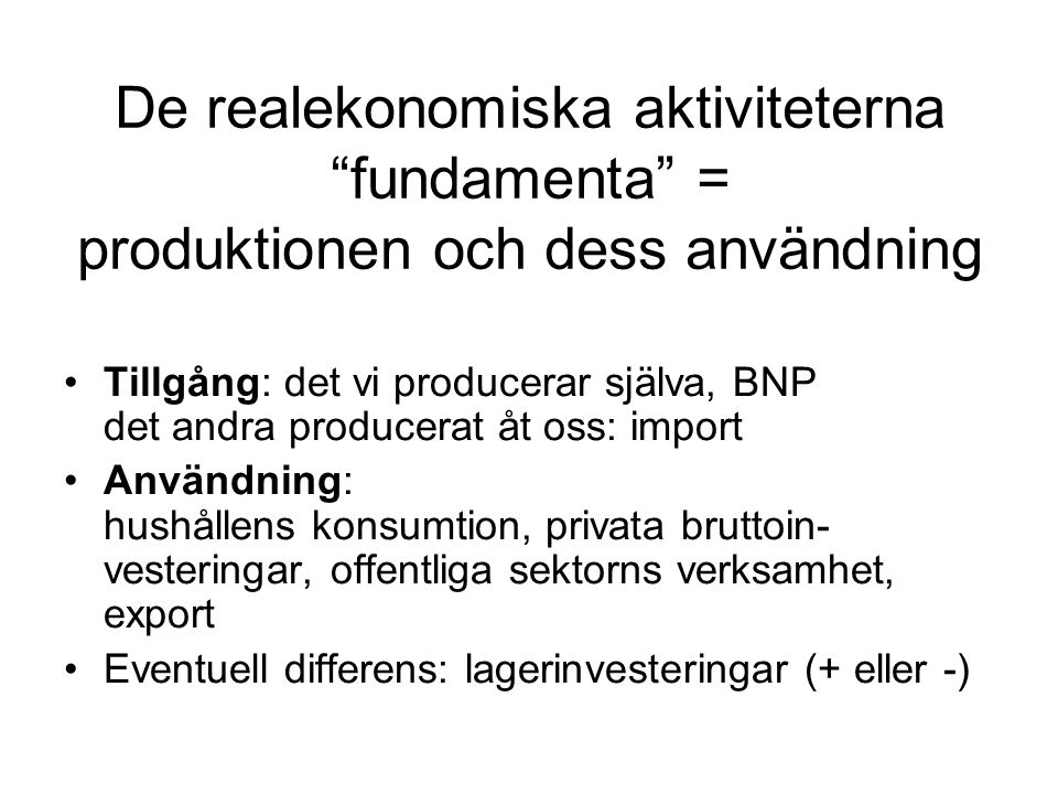 De realekonomiska aktiviteterna fundamenta = produktionen och dess användning