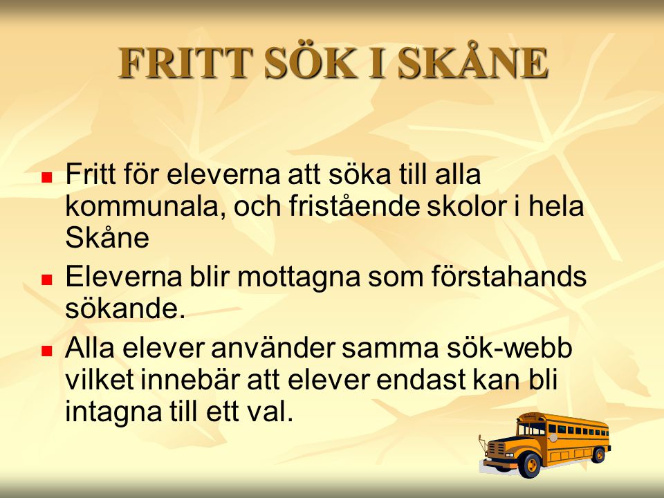 FRITT SÖK I SKÅNE Fritt för eleverna att söka till alla kommunala, och fristående skolor i hela Skåne.