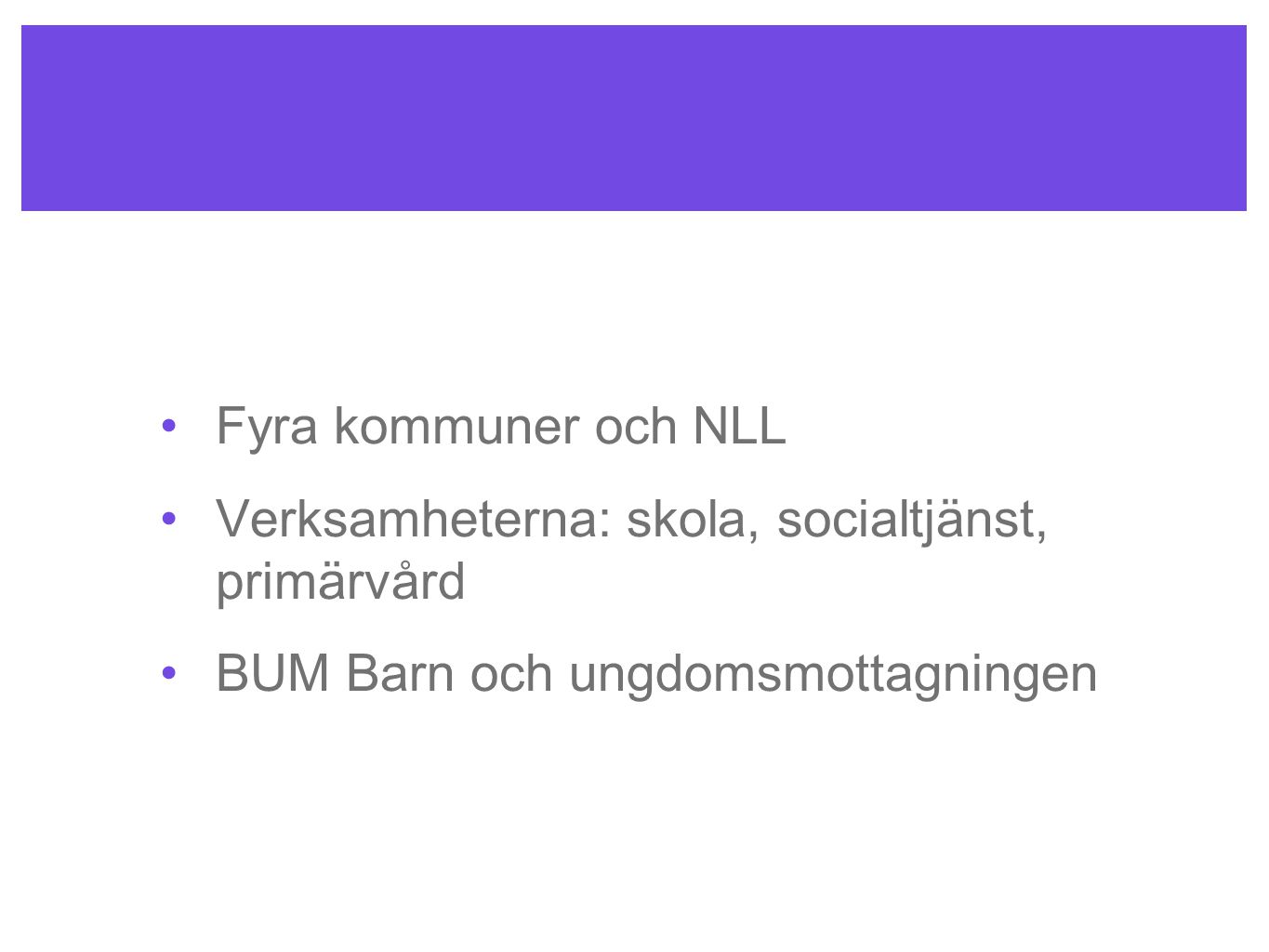 Fyra kommuner och NLL Verksamheterna: skola, socialtjänst, primärvård.