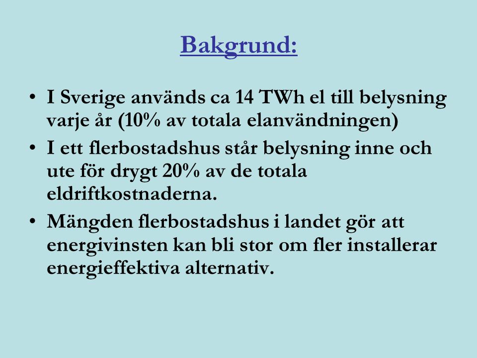 Bakgrund: I Sverige används ca 14 TWh el till belysning varje år (10% av totala elanvändningen)