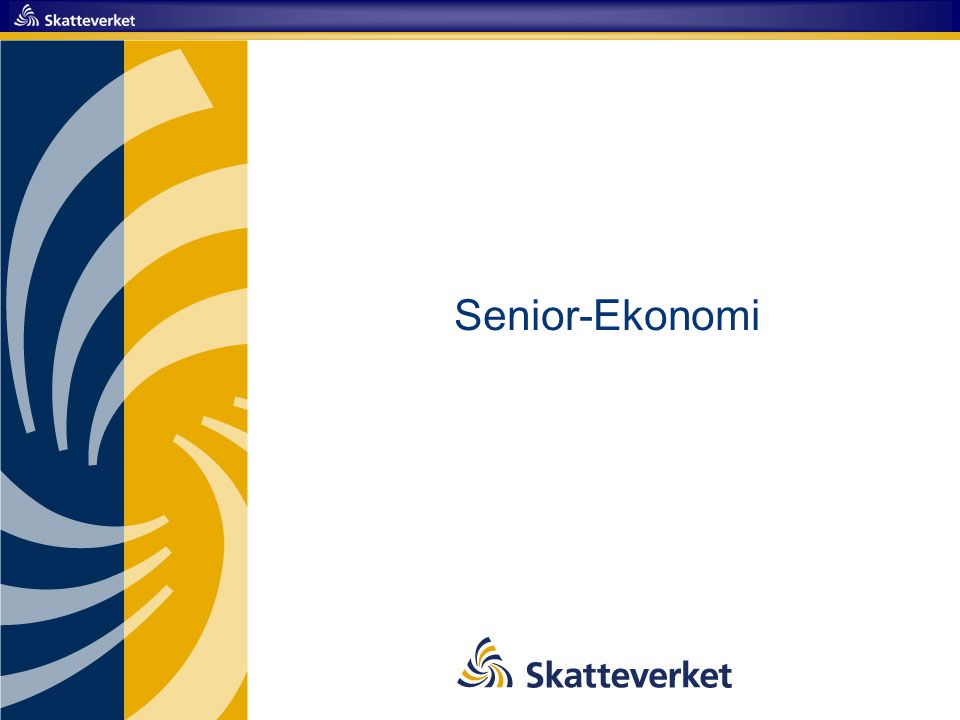 Senior-Ekonomi Välkommen till Skatteverkets del av Senior-Ekonomi. Avsnittet är tänkt att hållas på ca 55 minuter.