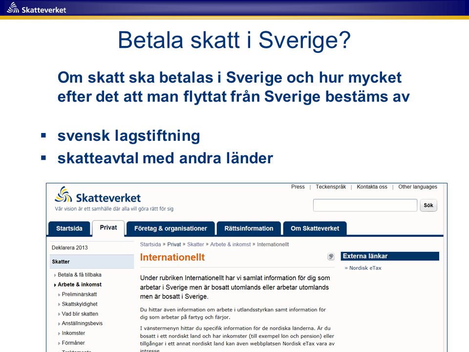 Betala skatt i Sverige Om skatt ska betalas i Sverige och hur mycket efter det att man flyttat från Sverige bestäms av.