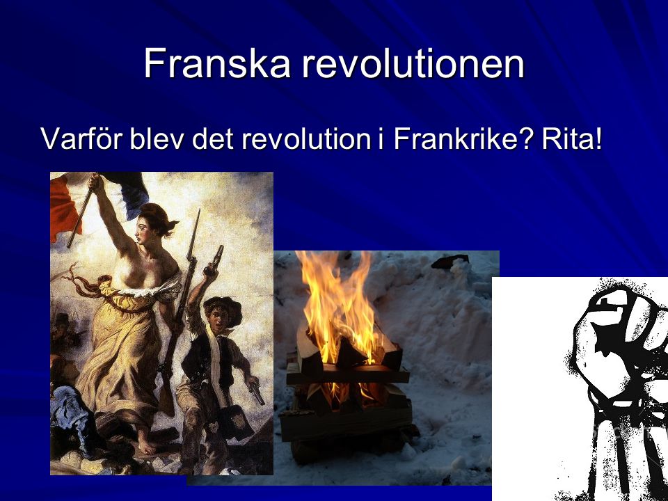 Franska revolutionen Varför blev det revolution i Frankrike Rita!