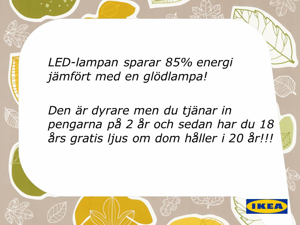 LED-lampan sparar 85% energi jämfört med en glödlampa!