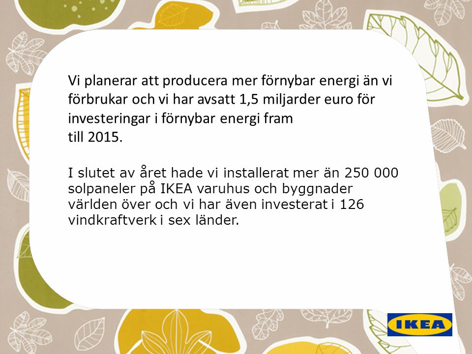 Vi planerar att producera mer förnybar energi än vi förbrukar och vi har avsatt 1,5 miljarder euro för investeringar i förnybar energi fram