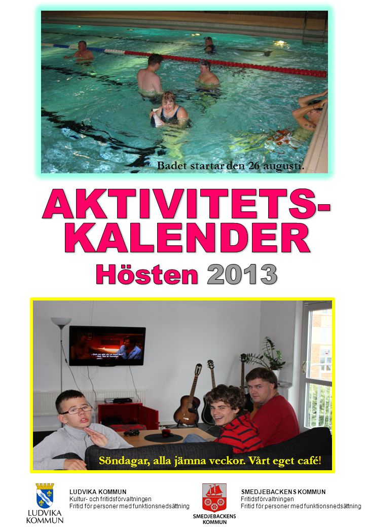 AKTIVITETS- KALENDER Hösten 2013 Badet startar den 26 augusti.