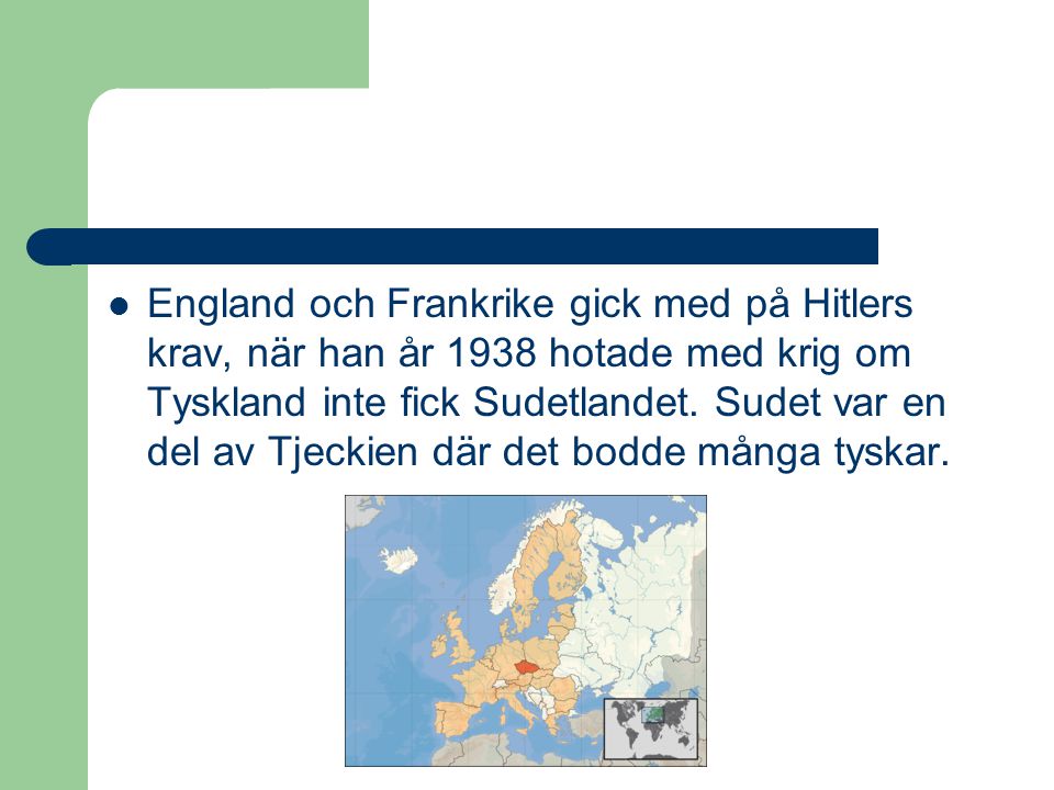England och Frankrike gick med på Hitlers krav, när han år 1938 hotade med krig om Tyskland inte fick Sudetlandet.