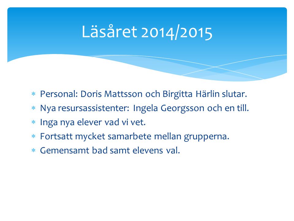Läsåret 2014/2015 Personal: Doris Mattsson och Birgitta Härlin slutar.