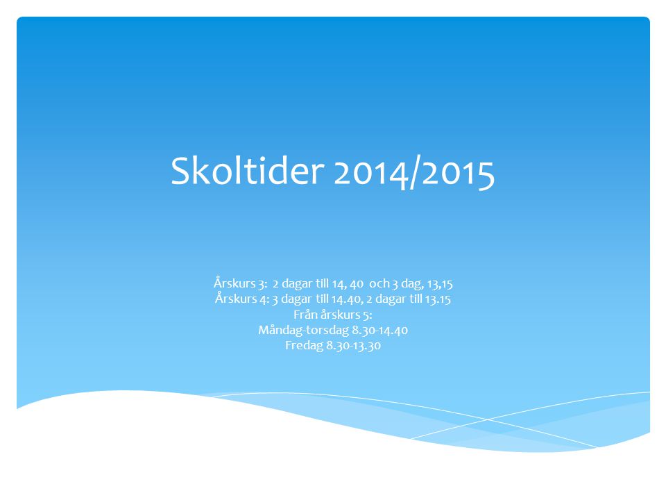 Skoltider 2014/2015 Årskurs 3: 2 dagar till 14, 40 och 3 dag, 13,15