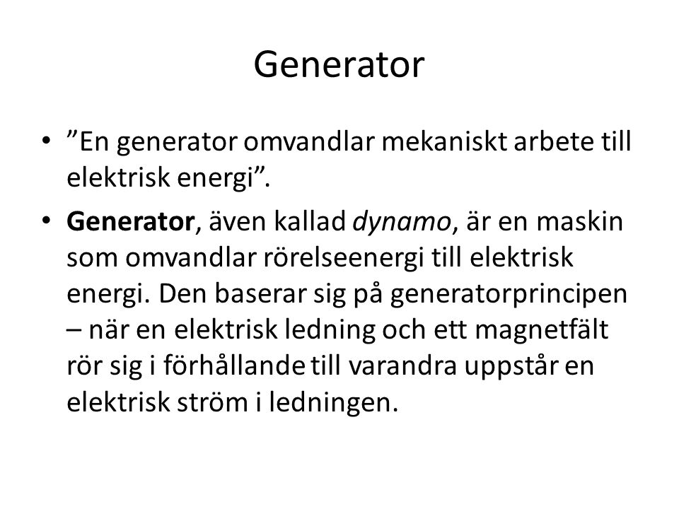 Generator En generator omvandlar mekaniskt arbete till elektrisk energi .