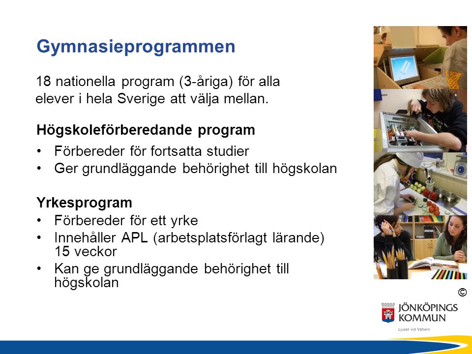 Gymnasieprogrammen 18 nationella program (3-åriga) för alla elever i hela Sverige att välja mellan.