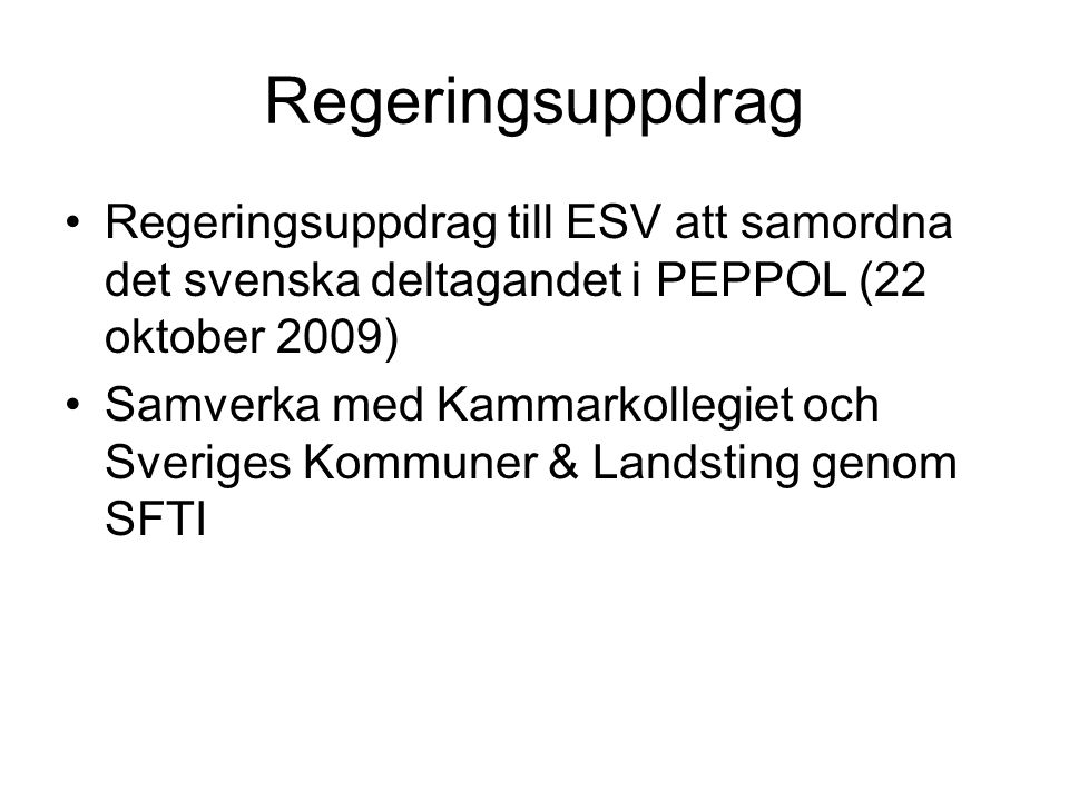 Regeringsuppdrag Regeringsuppdrag till ESV att samordna det svenska deltagandet i PEPPOL (22 oktober 2009)
