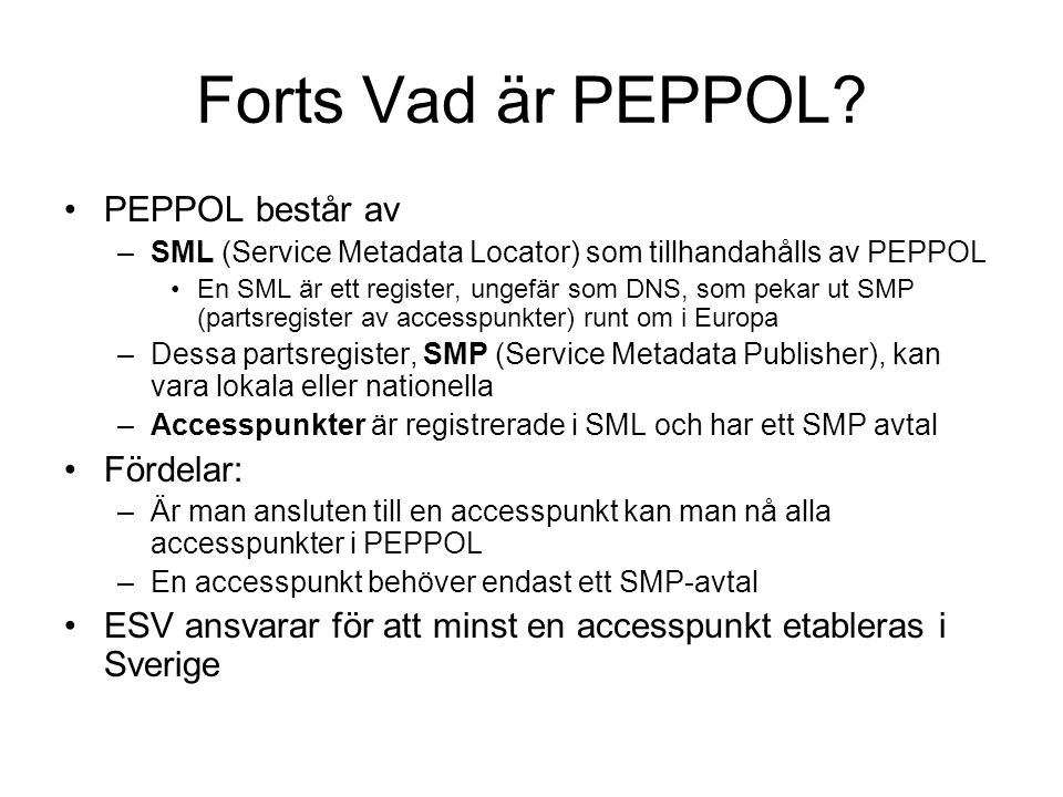 Forts Vad är PEPPOL PEPPOL består av Fördelar: