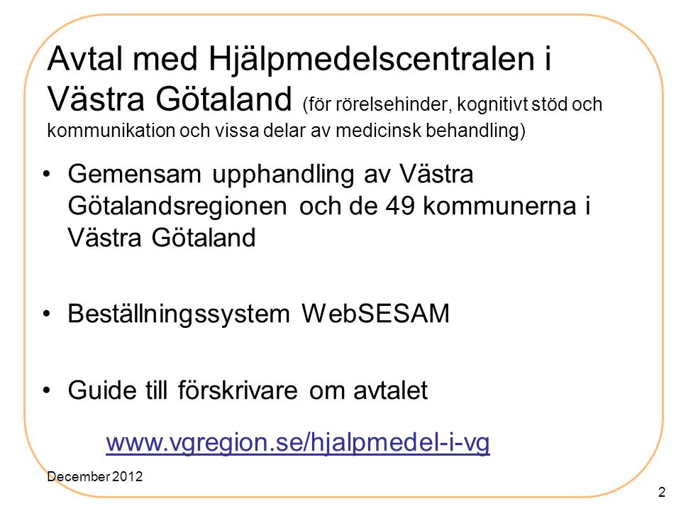 Avtal med Hjälpmedelscentralen i Västra Götaland (för rörelsehinder, kognitivt stöd och kommunikation och vissa delar av medicinsk behandling)