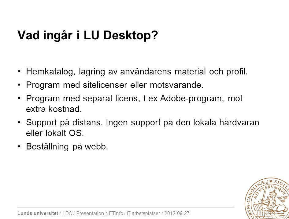 Vad ingår i LU Desktop Hemkatalog, lagring av användarens material och profil. Program med sitelicenser eller motsvarande.