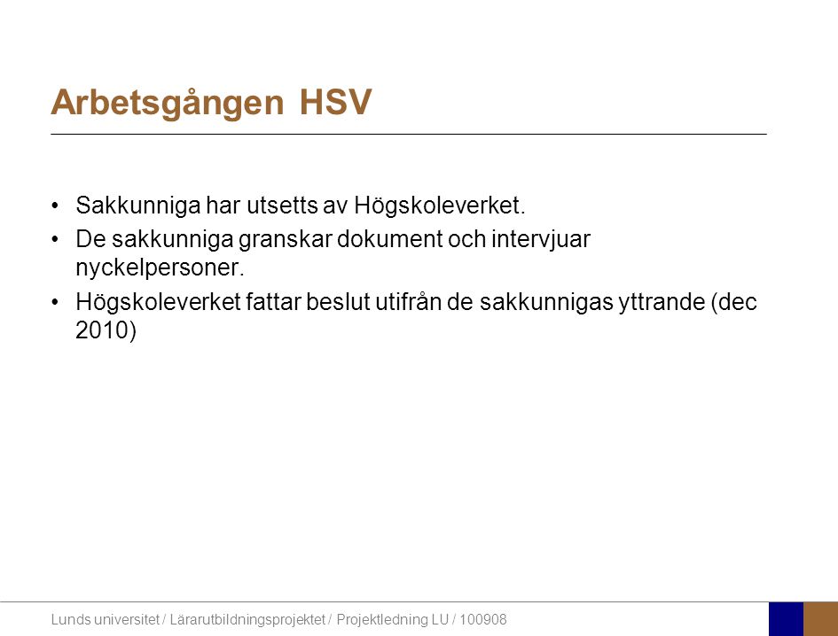 Arbetsgången HSV Sakkunniga har utsetts av Högskoleverket.