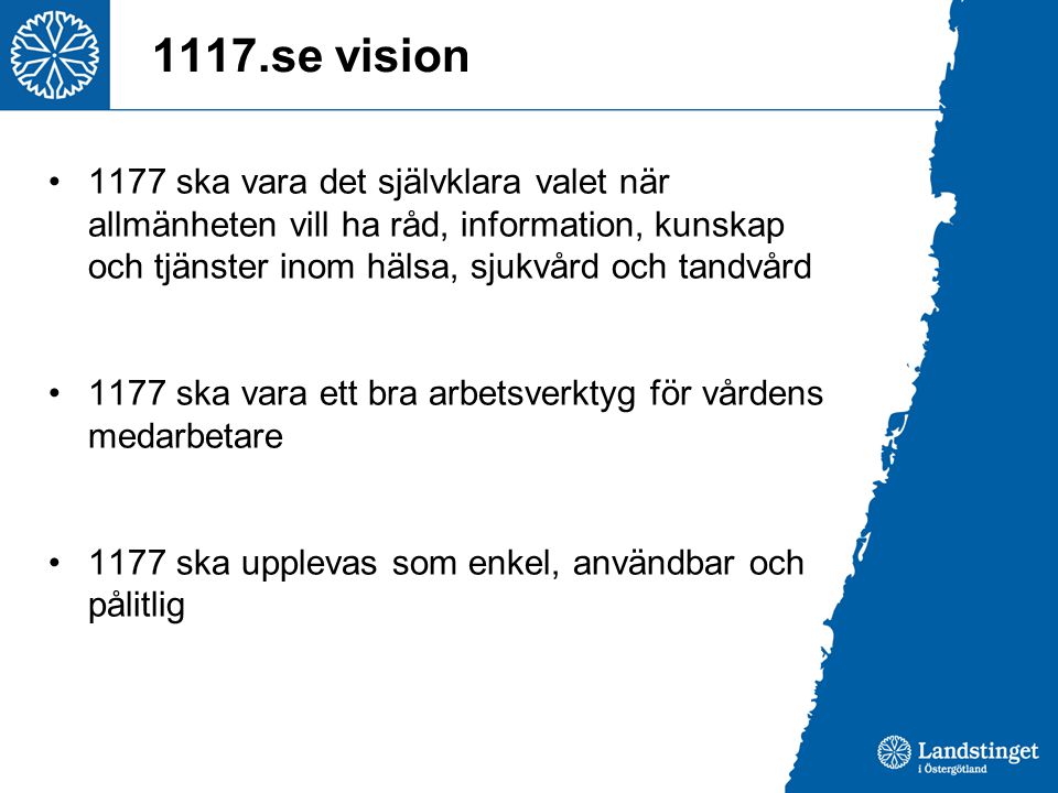 1117.se vision 1177 ska vara det självklara valet när allmänheten vill ha råd, information, kunskap och tjänster inom hälsa, sjukvård och tandvård.