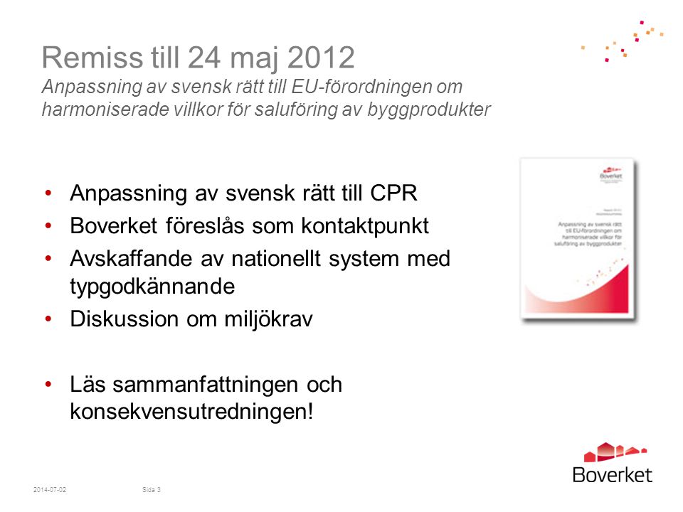 Remiss till 24 maj 2012 Anpassning av svensk rätt till EU-förordningen om harmoniserade villkor för saluföring av byggprodukter