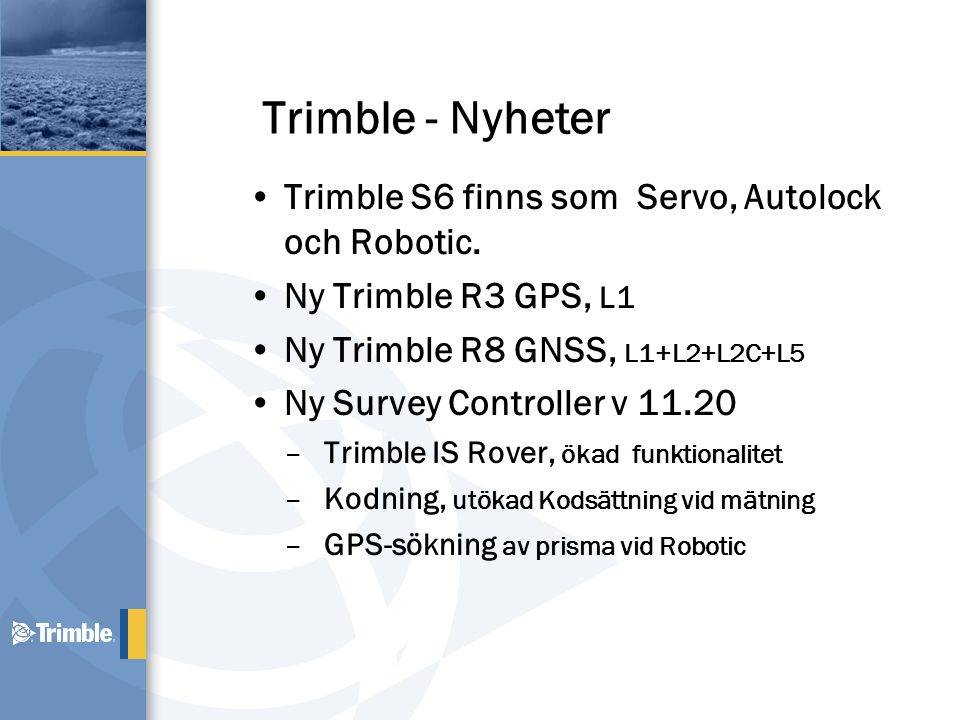Trimble - Nyheter Trimble S6 finns som Servo, Autolock och Robotic.