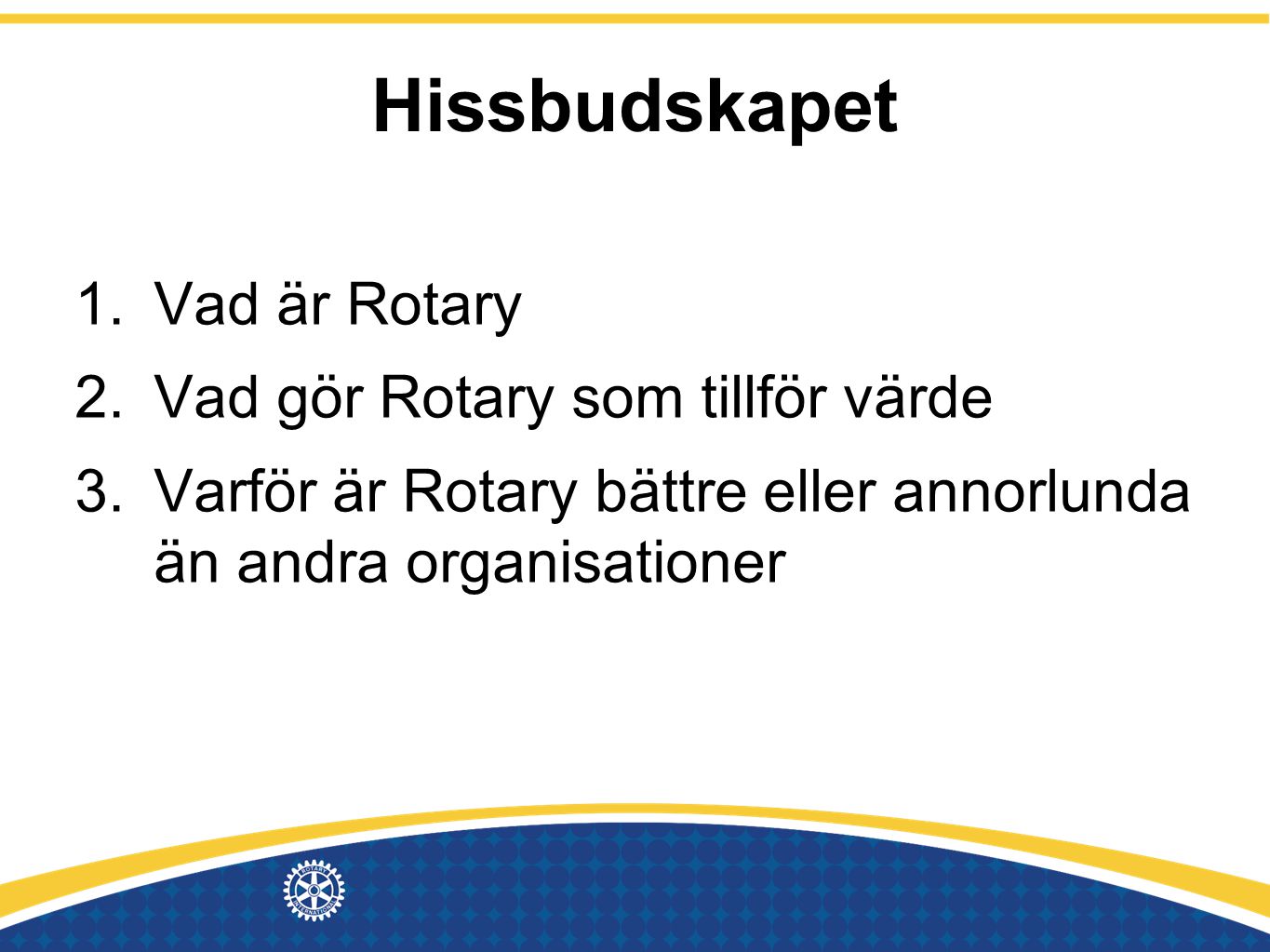 Hissbudskapet Vad är Rotary Vad gör Rotary som tillför värde