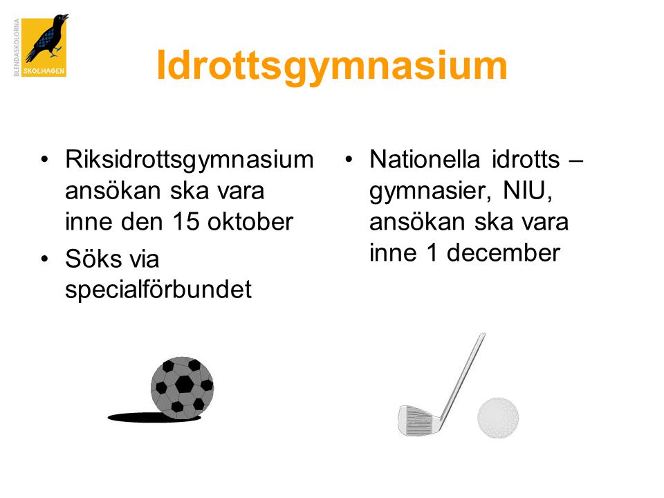 Idrottsgymnasium Riksidrottsgymnasium ansökan ska vara inne den 15 oktober. Söks via specialförbundet.