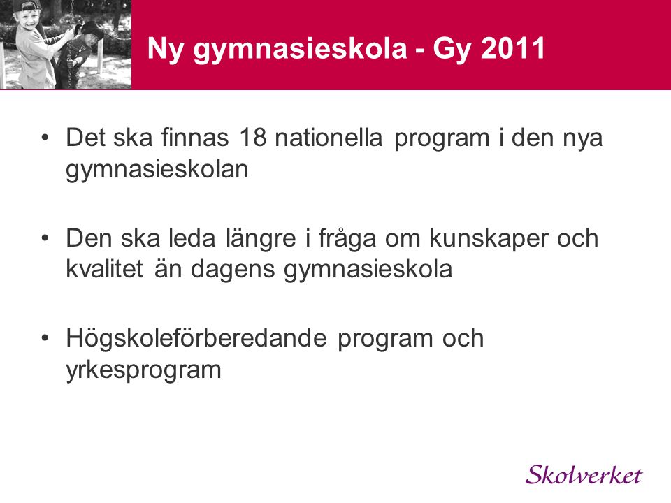 Ny gymnasieskola - Gy 2011 Det ska finnas 18 nationella program i den nya gymnasieskolan.