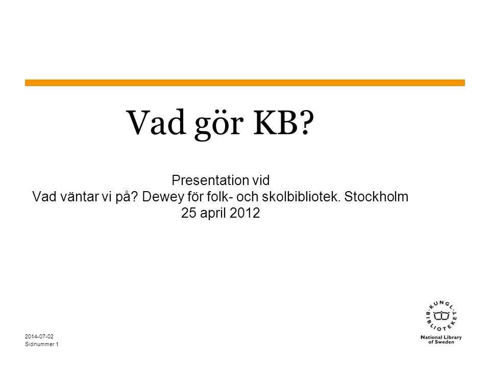Vad gör KB Presentation vid Vad väntar vi på Dewey för folk- och skolbibliotek. Stockholm 25 april