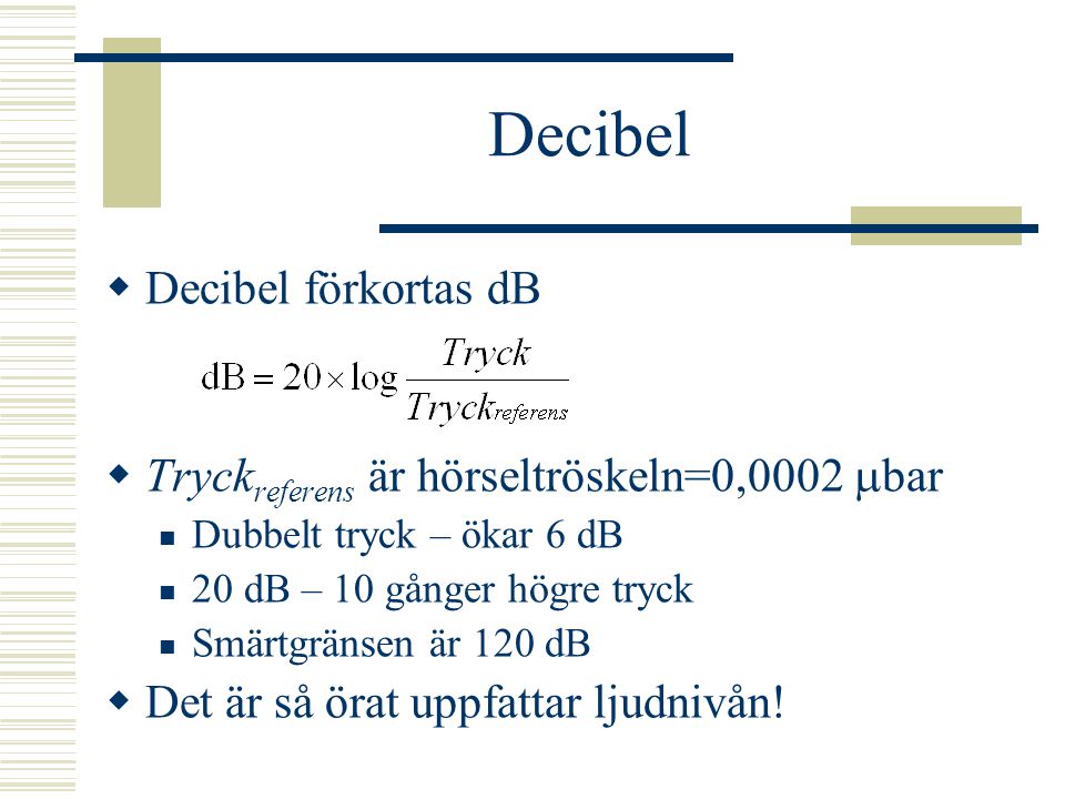 Decibel Decibel förkortas dB