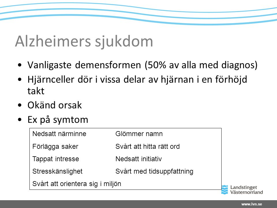 Alzheimers sjukdom Vanligaste demensformen (50% av alla med diagnos)