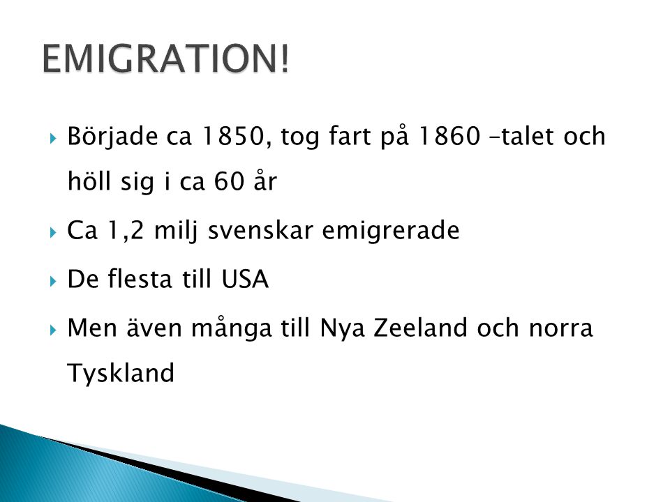 EMIGRATION! Började ca 1850, tog fart på 1860 –talet och höll sig i ca 60 år. Ca 1,2 milj svenskar emigrerade.