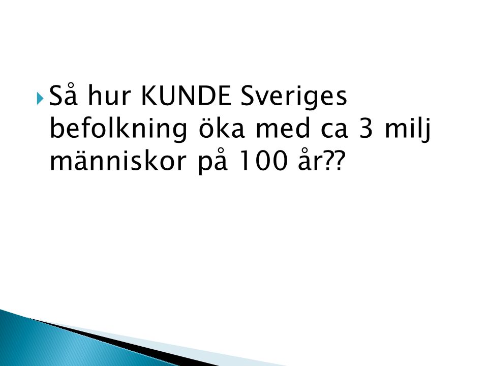 Så hur KUNDE Sveriges befolkning öka med ca 3 milj människor på 100 år