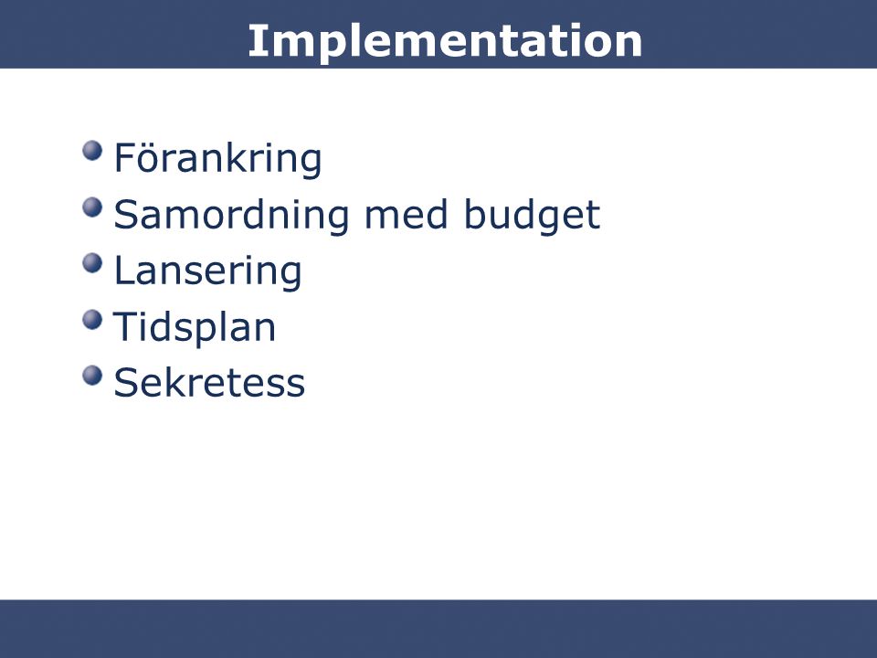 Implementation Förankring Samordning med budget Lansering Tidsplan