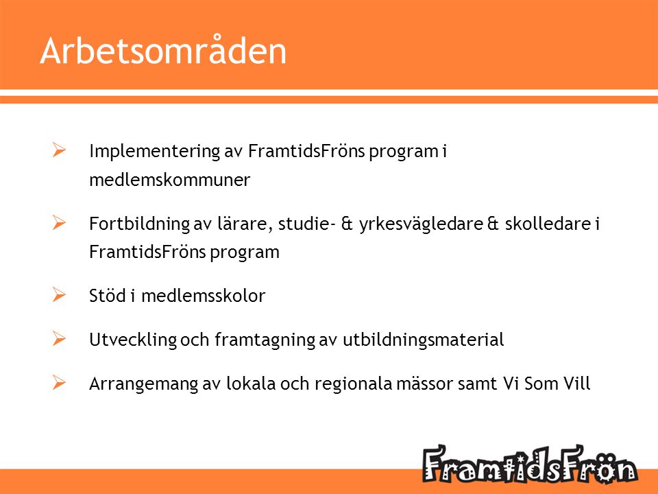 Arbetsområden Implementering av FramtidsFröns program i medlemskommuner.