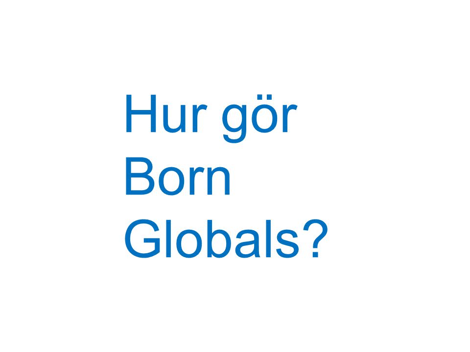 Hur gör Born Globals
