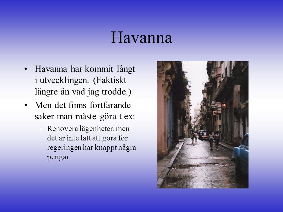 Havanna Havanna har kommit långt i utvecklingen. (Faktiskt längre än vad jag trodde.) Men det finns fortfarande saker man måste göra t ex: