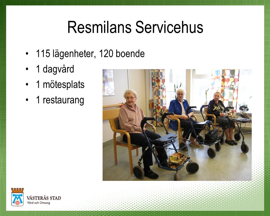 Resmilans Servicehus 115 lägenheter, 120 boende 1 dagvård 1 mötesplats