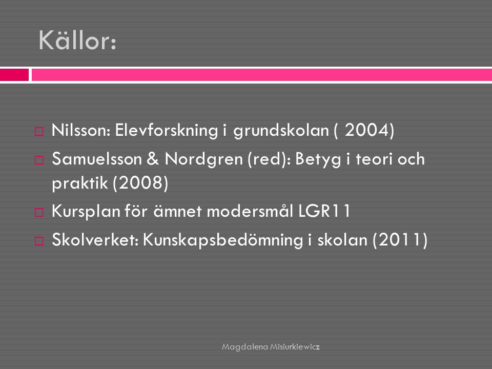 Källor: Nilsson: Elevforskning i grundskolan ( 2004)