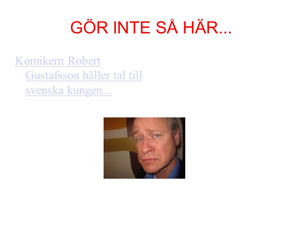 GÖR INTE SÅ HÄR... Komikern Robert Gustafsson håller tal till svenska kungen...