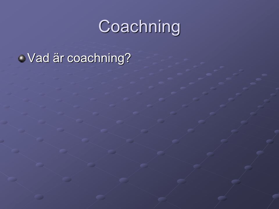 Coachning Vad är coachning